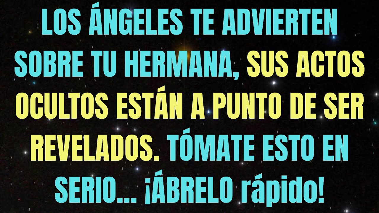 LOS ÁNGELES TE ADVIERTEN SOBRE TU Hermana, SUS ACCIONES OCULTAS ESTÁN A PUNTO DE... 💌