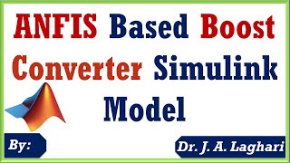How to Design ANFIS Based Boost Converter Model in MATLAB Simulink Software | Dr. J. A. Laghari