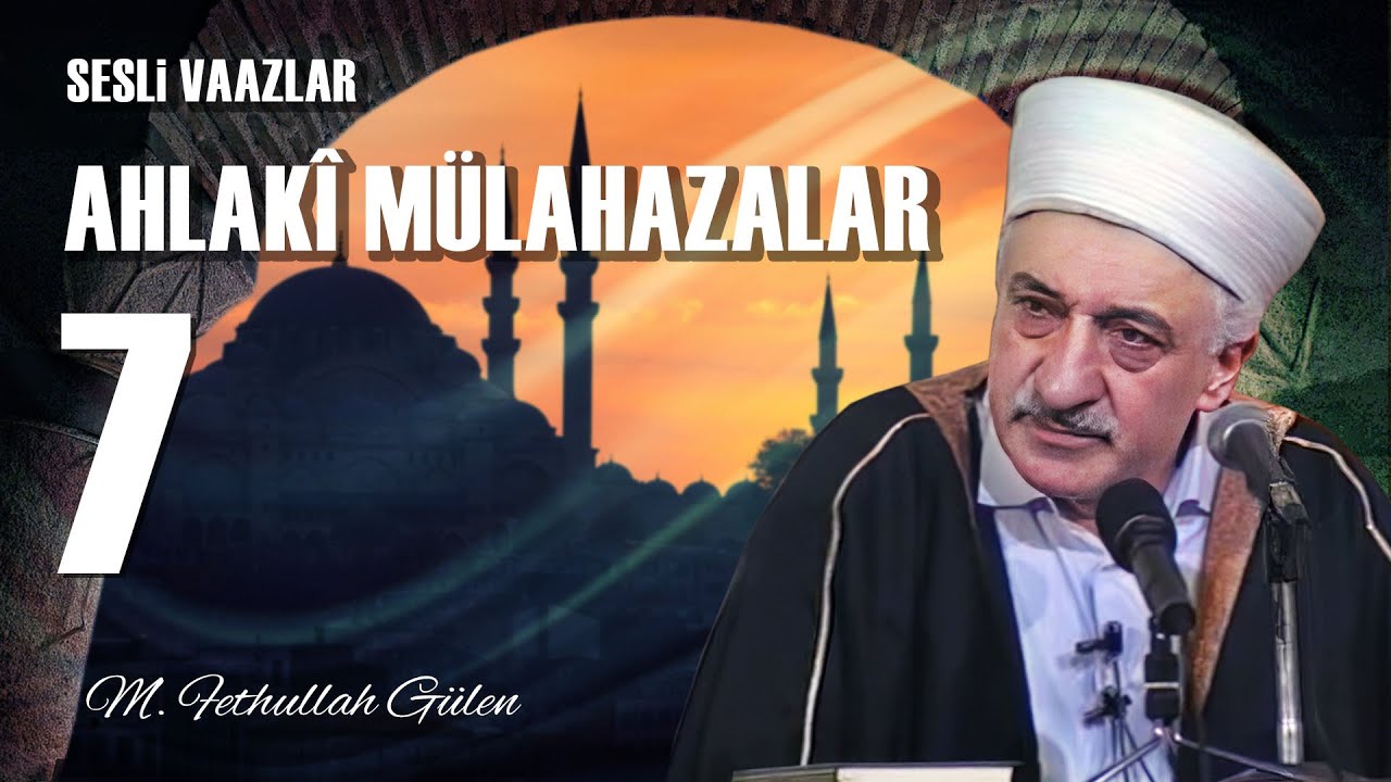 Ahlaki Mülahazalar - 7 - | Gıybet | M. Fethullah Gülen | (1980/06/13)