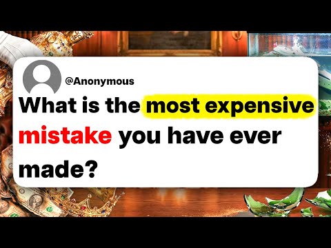 What is the most expensive mistake you have ever made?