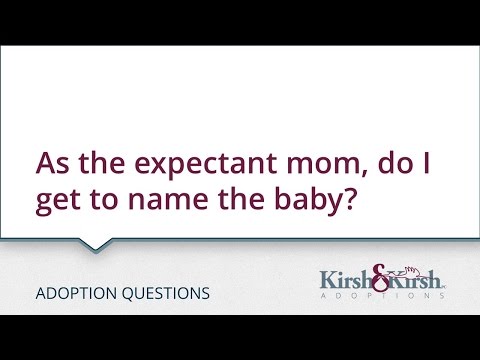 Adoption Questions: As the expectant mom, do I get to name the baby?
