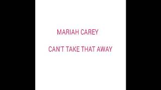 Mariah Carey - Can&#39;t Take That Away Lyrics