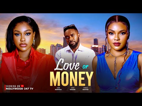 Love Or Money - Sarian Martin, Uzor Arukwe, Uche Montana (Movie 2025)