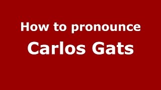 How to pronounce Carlos Gats
