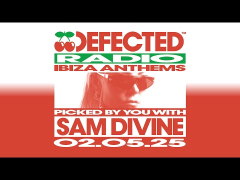 Defected Radio Show: Ibiza Anthems Picked By You with Sam Divine 02.05.25