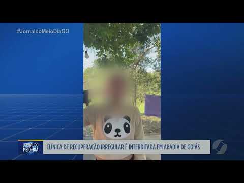 Clínica de recuperação irregular é interditada em Abadia de Goiás