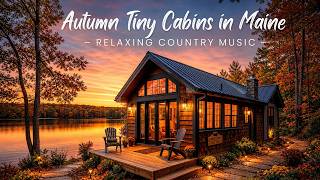 Autumn Tiny Cabins in Maine | Relaxing Country Music
