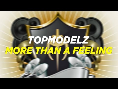 Topmodelz - More Than A Feeling