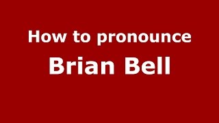 How to pronounce Brian Bell