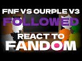 Fandom react to Followed FNF VS OURPLE V3
