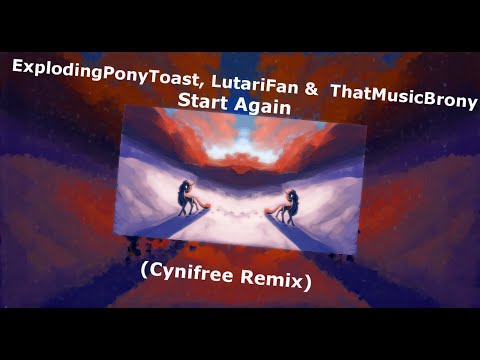 ExplodingPonyToast, LutariFan & ThatMusicBrony - Start Again (Cynifree Remix) | Equinity 06
