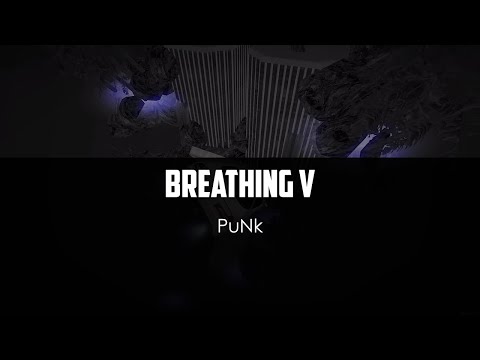 PuNk v10 - Breathing V (video by Nakvie)