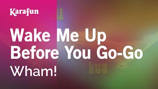 Wake Me Up Before You Go-Go - Wham! | Karaoke Version | KaraFun