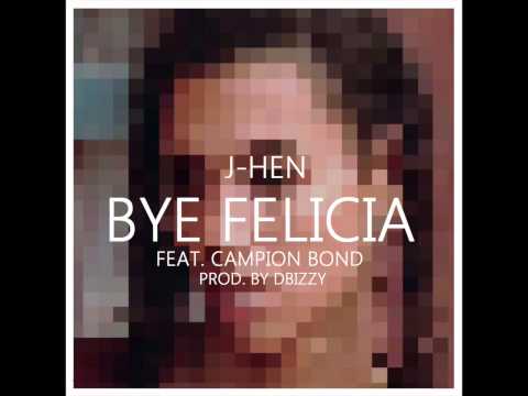 J-Hen - Bye Felicia