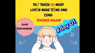 #01 Thử thách 30 ngày luyện nghe Tiếng Anh - Level Intermediate (IELTS 4.0-5.0)  - Listening English