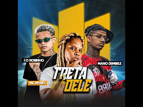 MANO DEMBELE , EO ROBINHO E MC MYRES  - Na Treta Dele