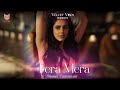 Tera Mera Simran Choudhary Feat Gehna Sippy Murtuza Gadiwala Kimera Official Music Video
