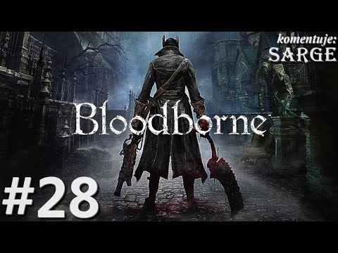 Zagrajmy w Bloodborne [PS4] odc. 28 - Odrodzony (dziewiąty boss)