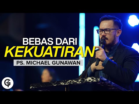 BEBAS Dari KEKUATIRAN |  Kotbah bagi yang KUATIR | Ps. Michael Gunawan (GSJS) | 18 Jul 2021