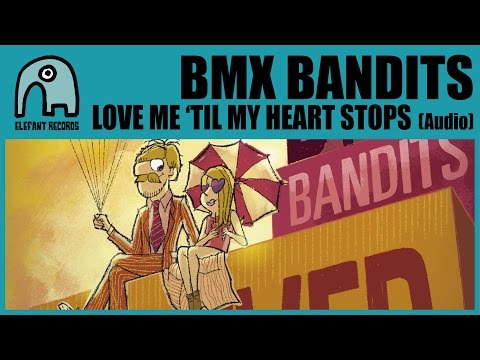 BMX BANDITS - Love Me 'Til My Heart Stops [Audio]