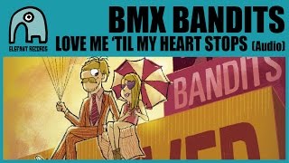BMX BANDITS - Love Me 'Til My Heart Stops [Audio]