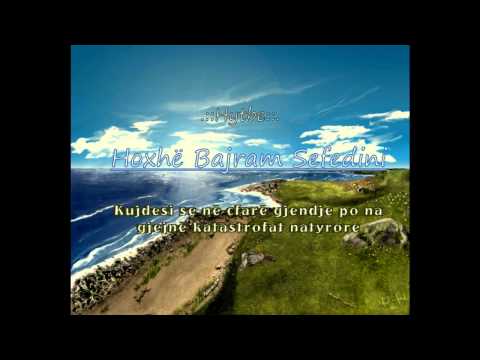 Bajram Sefedini - Kujdes se në çfarë gjendje po na gjejnë katastrofat natyrore 2/2