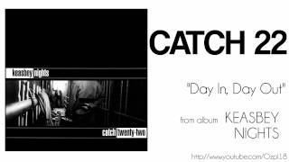 Catch 22 - Day In, Day Out