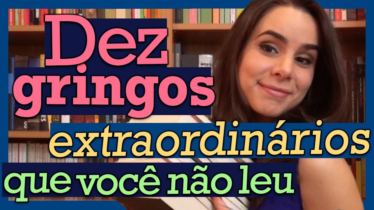 DEZ GRINGOS EXTRAORDINÁRIOS QUE VOCÊ NÃO LEU