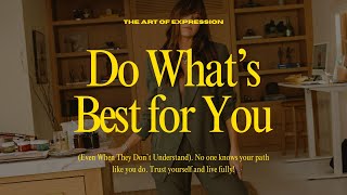 Do What’s Best for You (Even When They Don’t Understand)