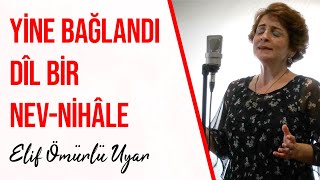 Elif Ömürlü Uyar - Yine Bağlandı Dîl Bir Nev-nihâle