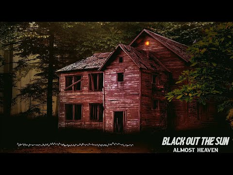 Black Out The Sun - Almost Heaven
