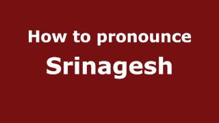 How to pronounce Srinagesh