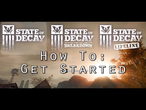State of Decay: Breakdown - How to Get Started - Beginner's Guide