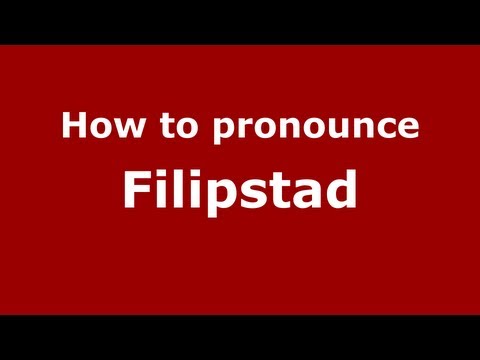 How to Pronounce Filipstad - PronounceNames.com