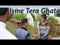 Isme Tera Ghata Accept Love Or Regret