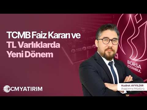 TCMB Faiz Kararı ve TL Varlıklarda Yeni Dönem