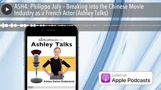 ASH4: Philippe Joly – Breaking into the Chinese Movie Industry as a French Actor (Ashley Talks) video