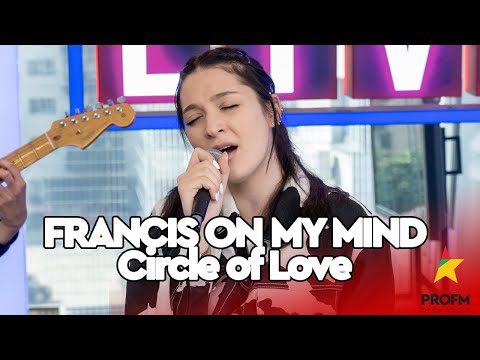 Francis On My Mind - Circle of Love | PROFM LIVE Session