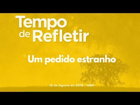 Tempo de Refletir 1689 - Um pedido estranho