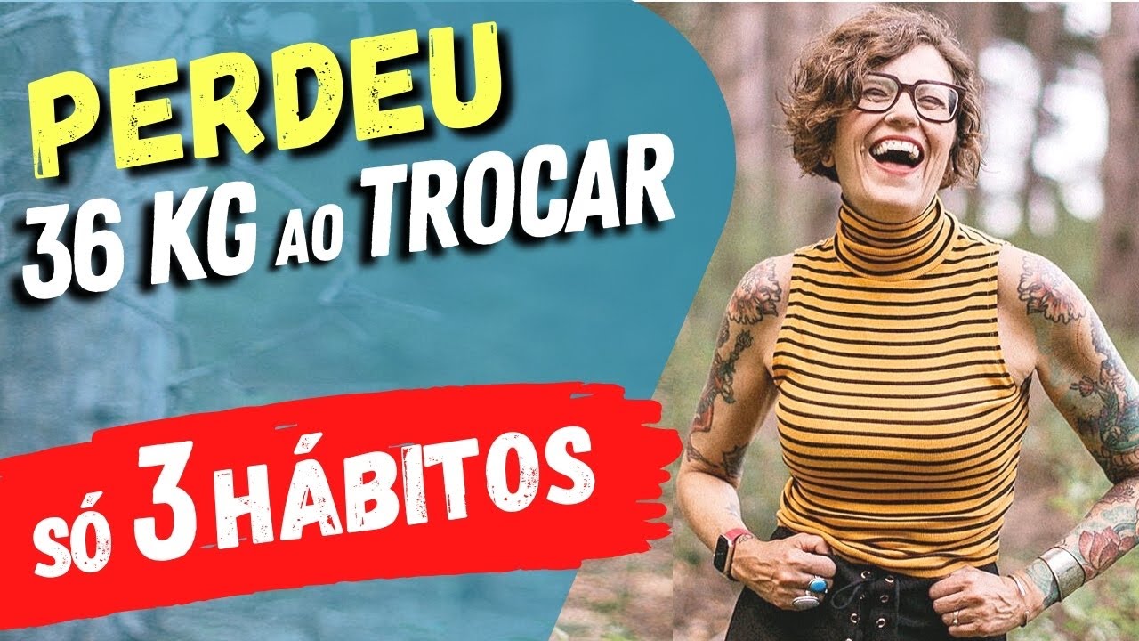 PERDEU 36kg aos 40 anos ao MUDAR 3 HÁBITOS SIMPLES!