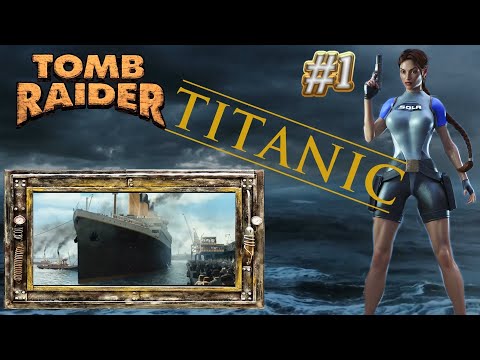Tomb Raider Custom odc.1 - Tomb Raider and RMS Titanic