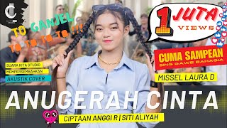 Download lagu ANUGERAH CINTA - MISSEL LAURA D - SITI ALIYAH - CIPT. ANGGI R mp3
