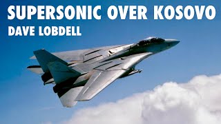 Supersonic F-14 Over Kosovo | Dave "Beaker" Lobdell (Part 1 Clip)