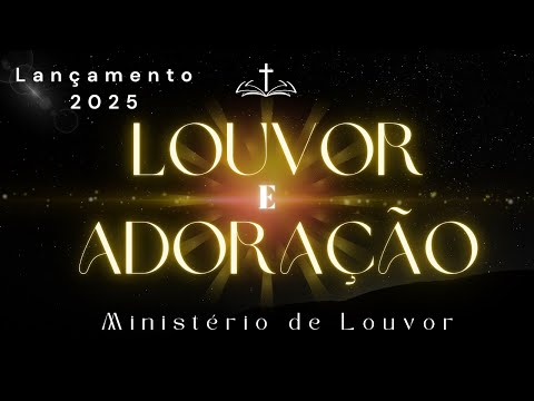 LOUVOR E ADORAÇÃO PODEROSA -Louvores de Comunhão Fé e Intimidade com Deus que mudarão sua Vida