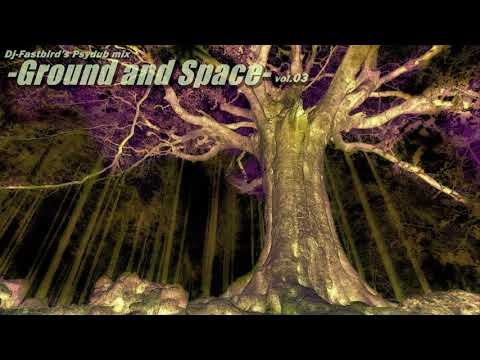 [Psydub Mix] "Ground and Space"vol.03 by Dj-Fastbird