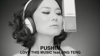 PUSHIM - LOVE THIS MUSIC feat.JING TENG (Official Music Video)