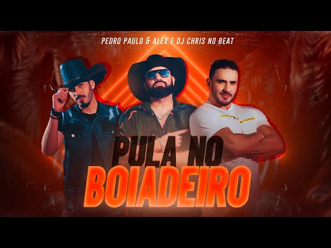 Pedro Paulo e Alex e DJ Chris No Beat - Pula No Boiadeiro (Clipe Oficial)