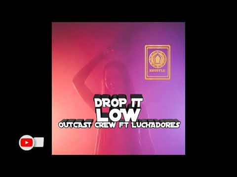 DROP IT LOW - Outcast crew ft Luchadores