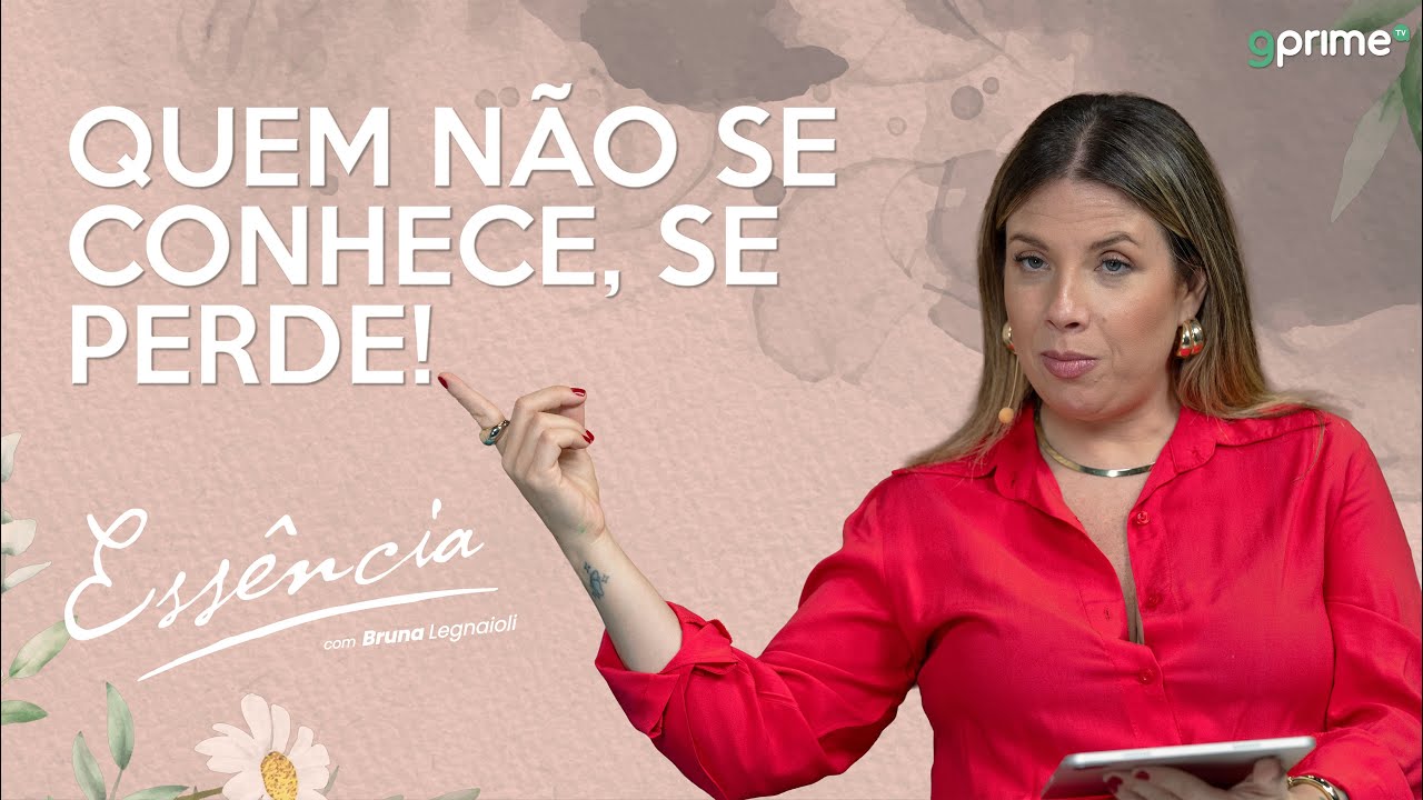 QUEM NÃO SE CONHECE, SE PERDE! com Bruna Legnaioli