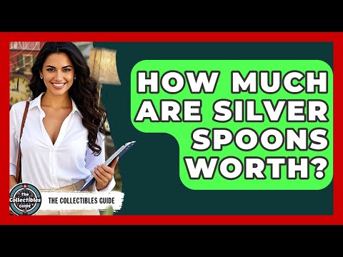 How Much Are Silver Spoons Worth? - The Collectibles Guide